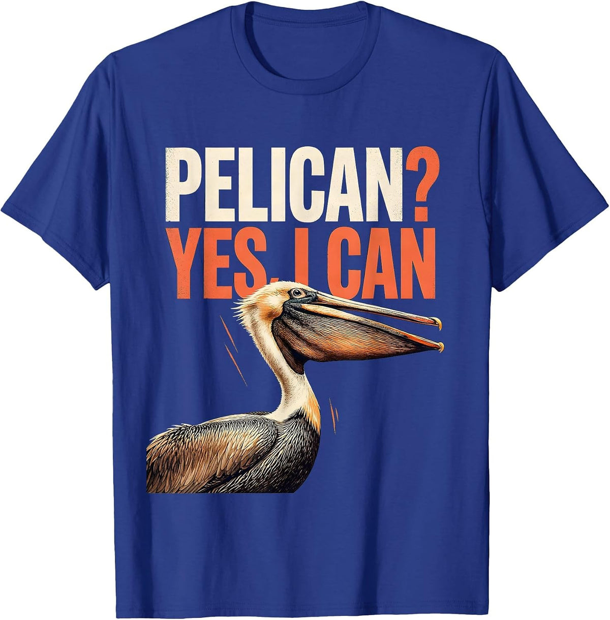 Men's Pelican? Yes, I Can Funny Bird Lover Humor Gift T-Shirt - Royal Blue