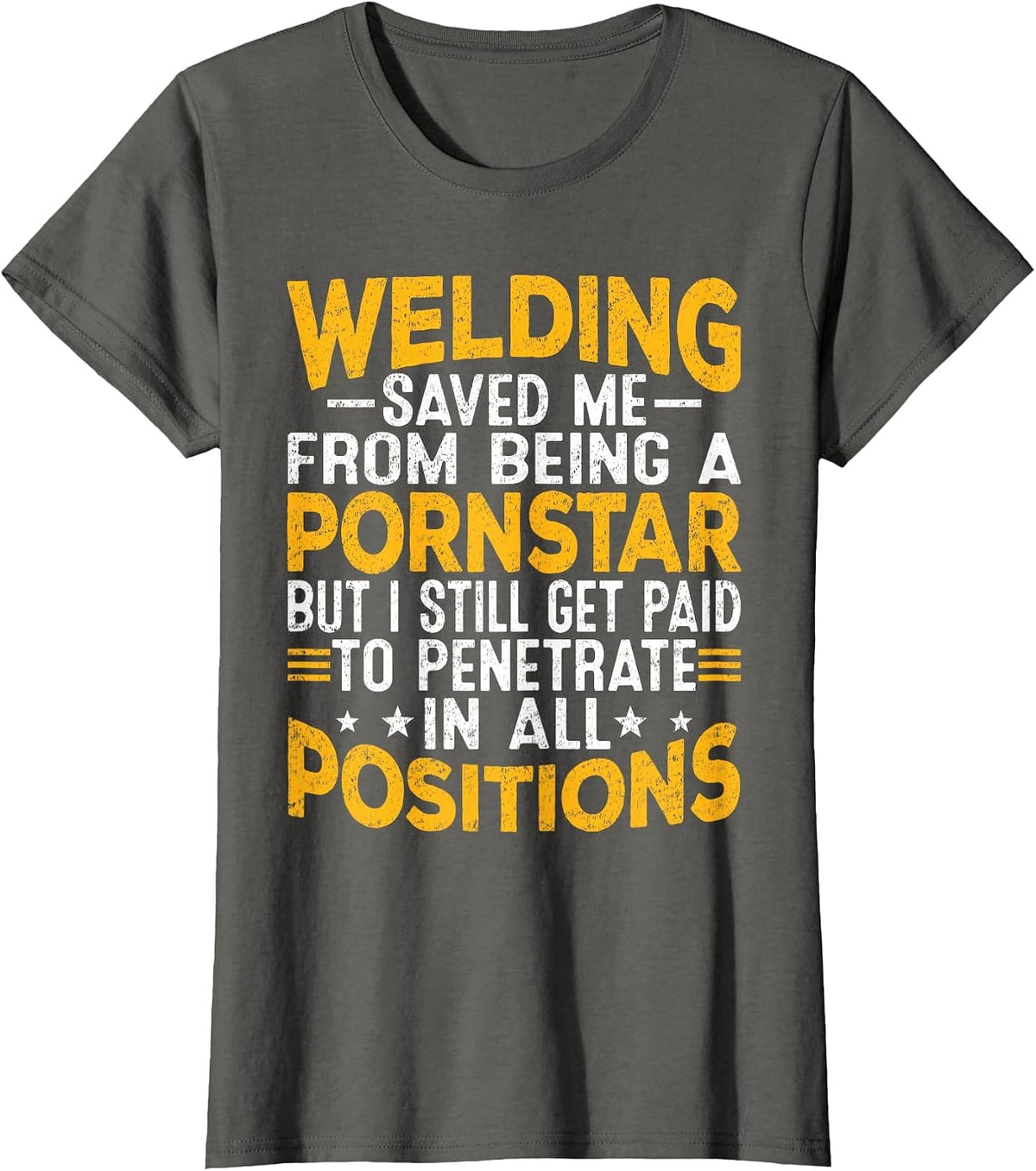 Welding Saved Me from Being A Pornstar But I Still Get Paid T-Shirt - Asphalt Grey