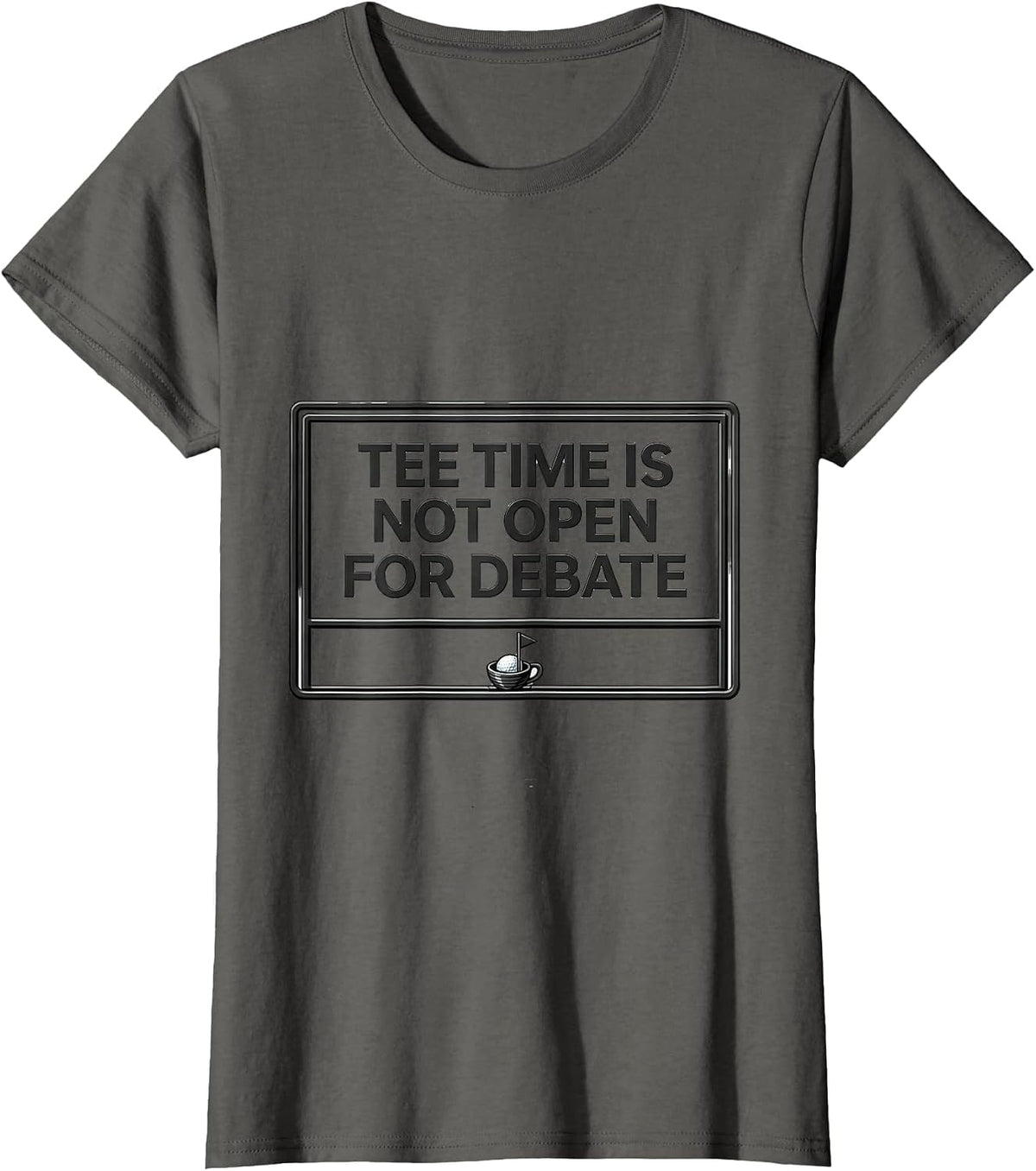 Women's Tee Time Is Not Open For Debate Funny Golf Lover Deadpan T-Shirt - Asphalt Grey