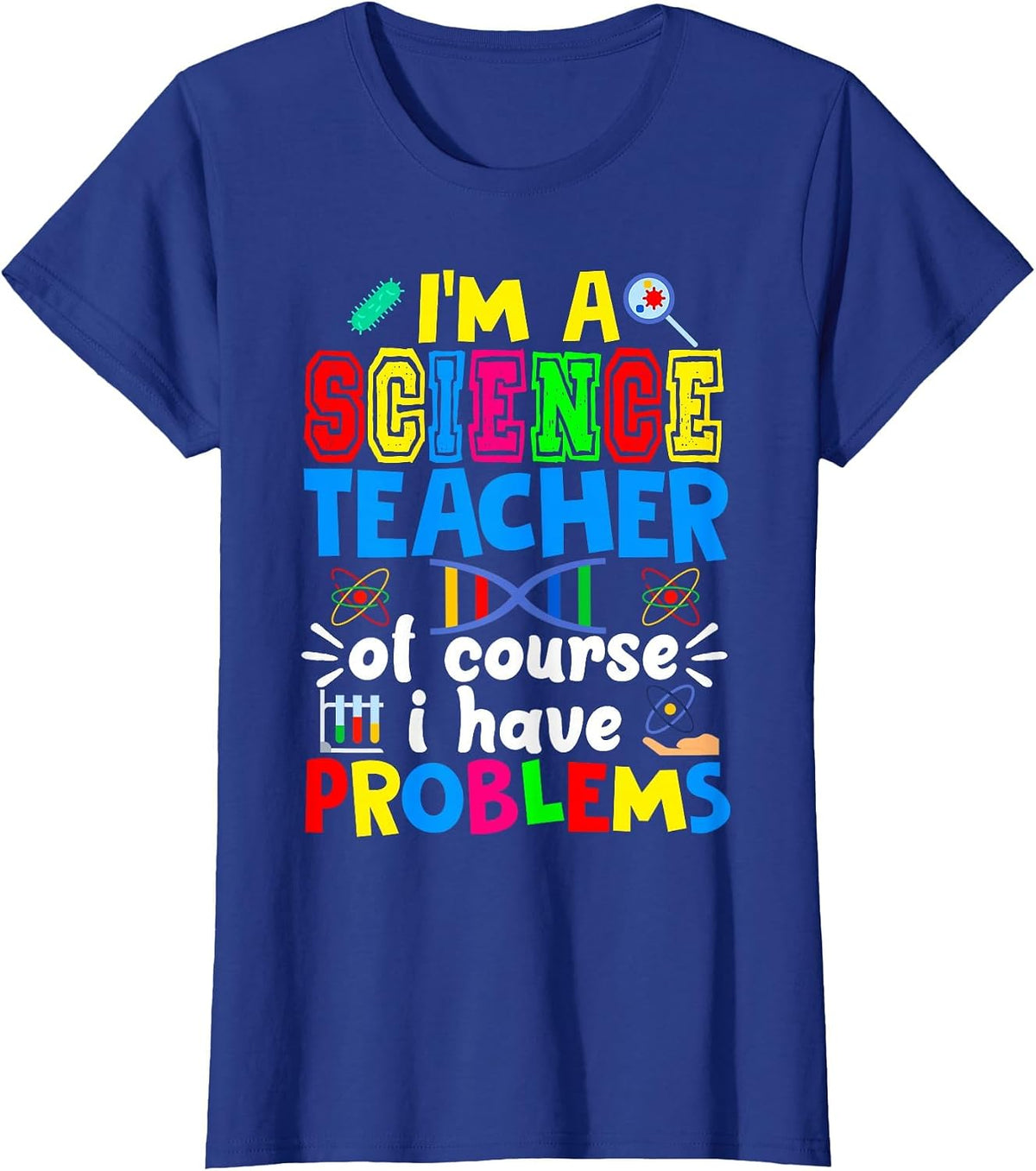 I'm Science Teacher of Course I Have Problems Back to School T-Shirt - Royal Blue