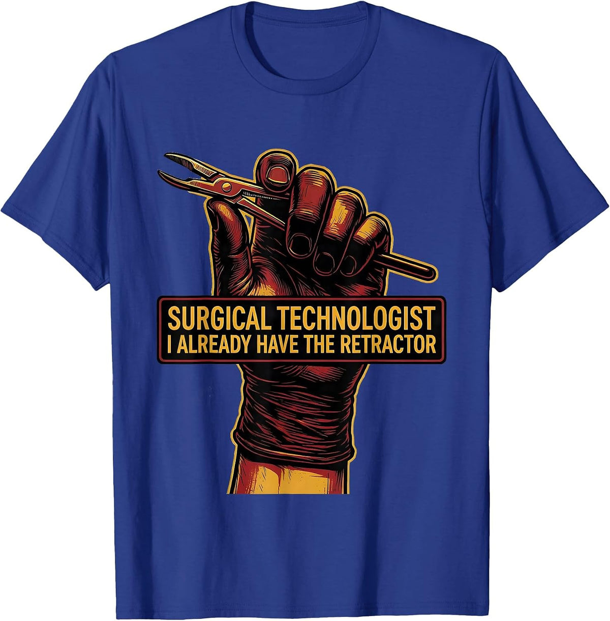 Surgical Technologist, I Already Have The Retractor Tattoo T-Shirt - Royal Blue
