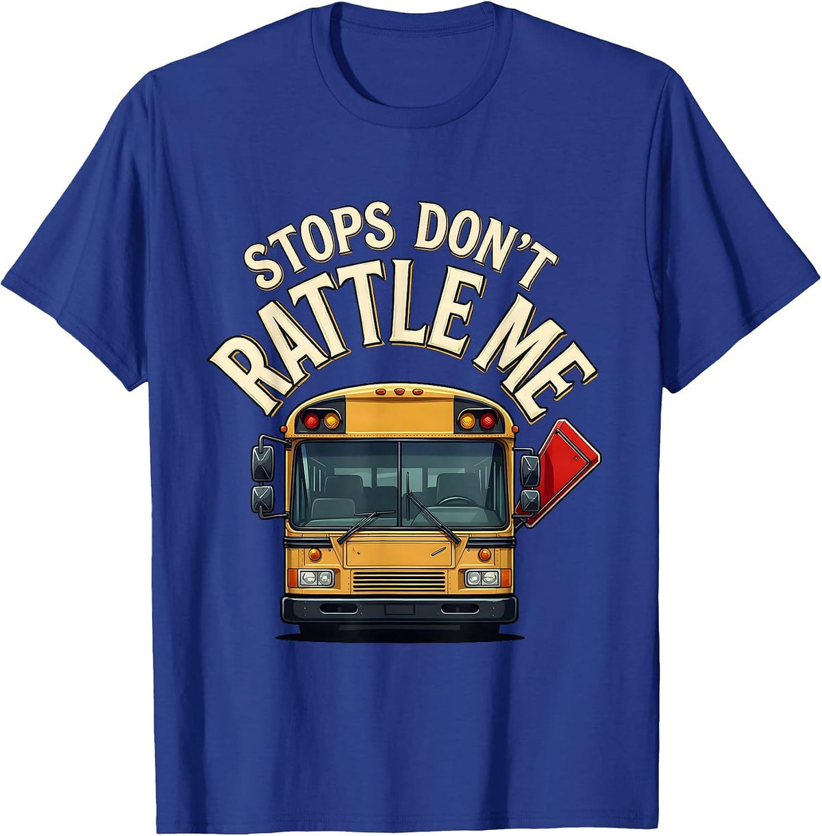 Men's Stops Don't Rattle Me Funny School Bus Driver Appreciation T-Shirt - Royal Blue