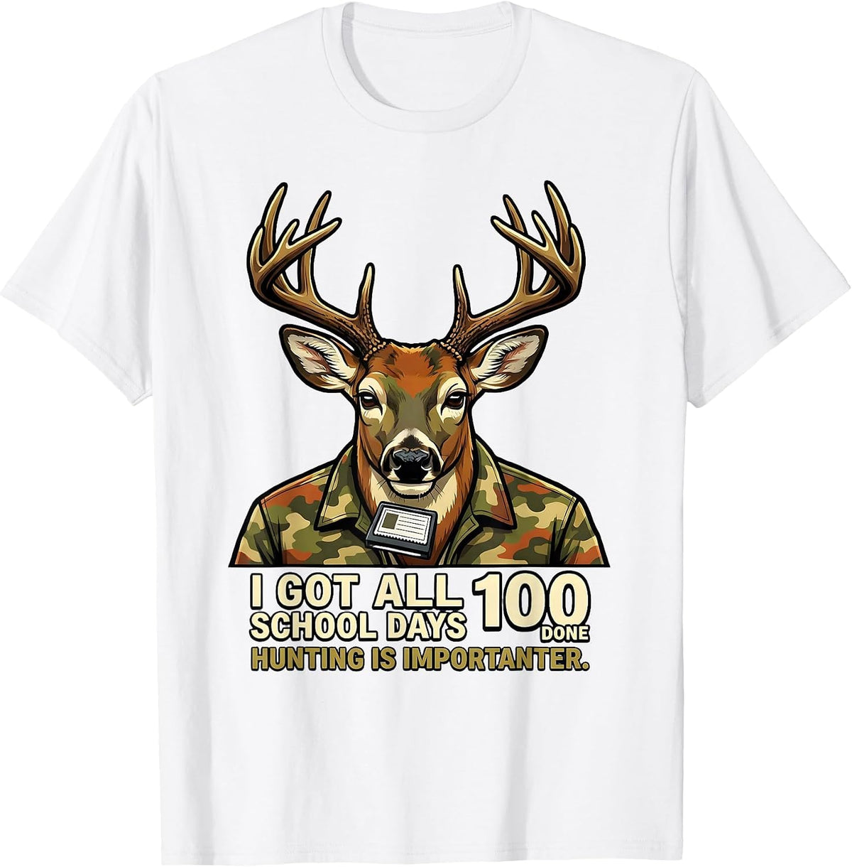 Men's I Got All 100 School Days Done, Hunting Is Importanter T-Shirt - White