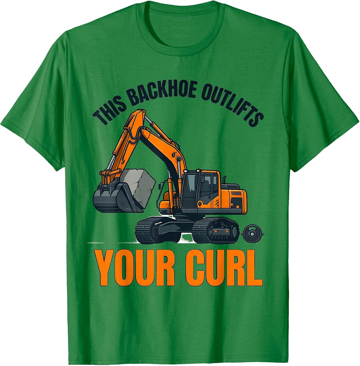 Men's This Backhoe Outlifts Your Curl Funny Heavy Equipment T-Shirt - Kelly Green