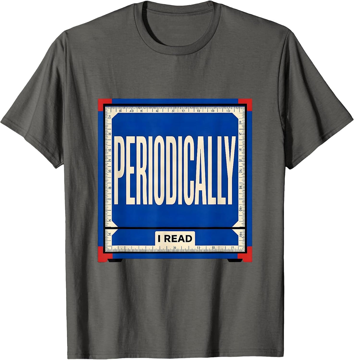 I Read Periodically Funny Chemistry Pun Science Humor T-Shirt - Asphalt Grey
