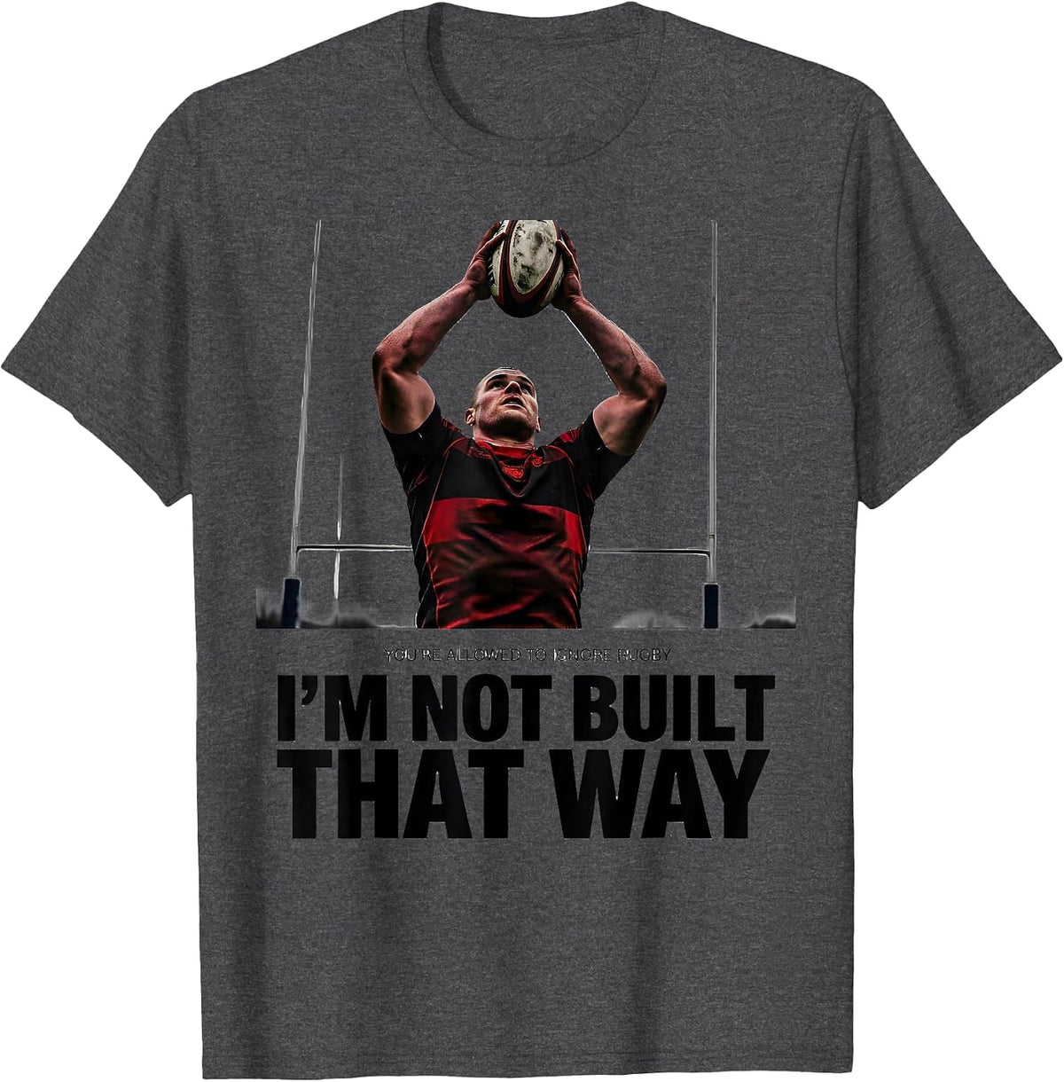 You're Allowed To Ignore Rugby / I'm Not Built That Way T-Shirt - Dark Heather Grey