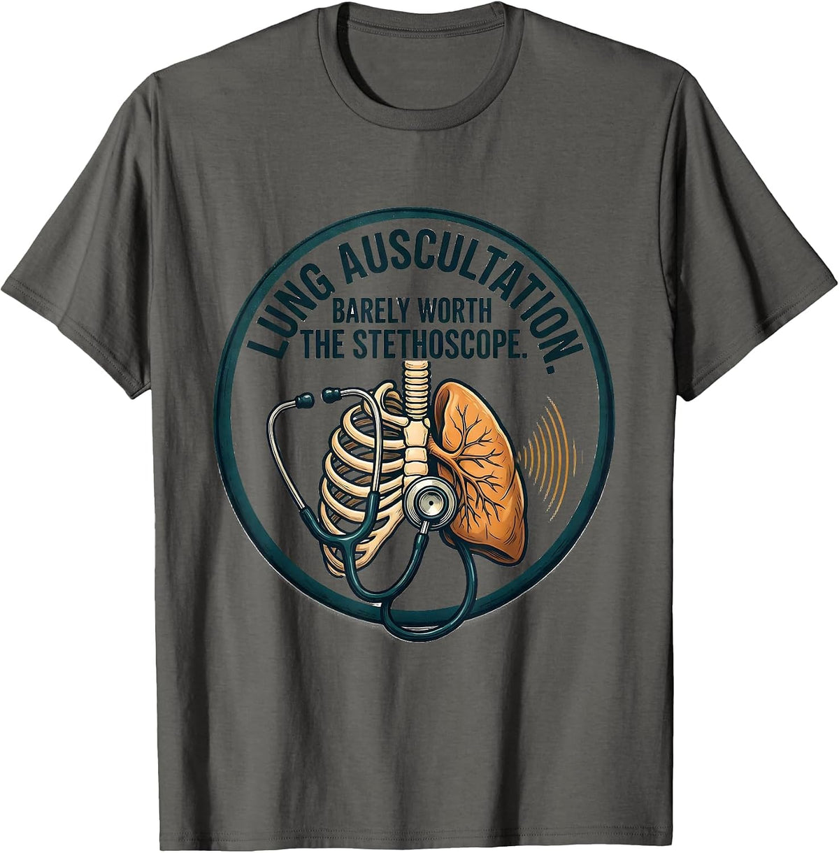 Lung Auscultation Barely Worth the Stethoscope Respiratory T-Shirt - Asphalt Grey