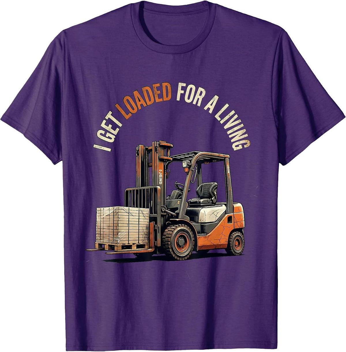 I Get Loaded For A Living Funny Forklift Operator Distressed T-Shirt - Purple