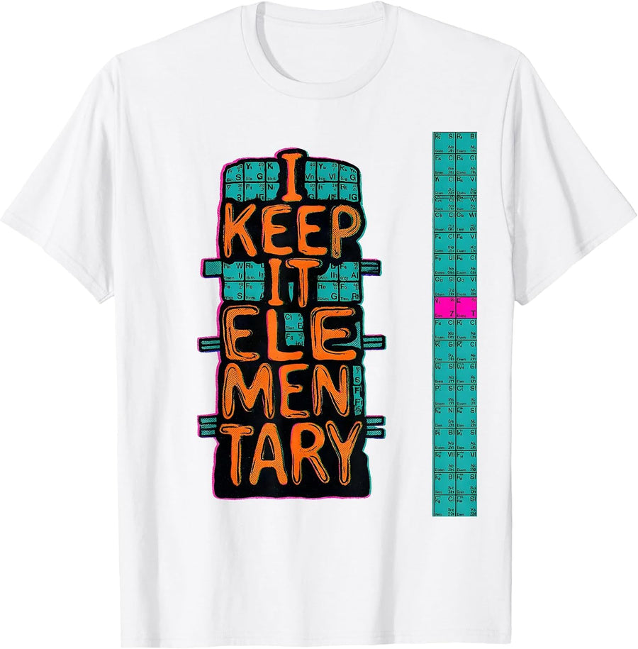 Men's I Keep It Elementary Nerdy Science Humor Chemistry Teacher T-Shirt - White
