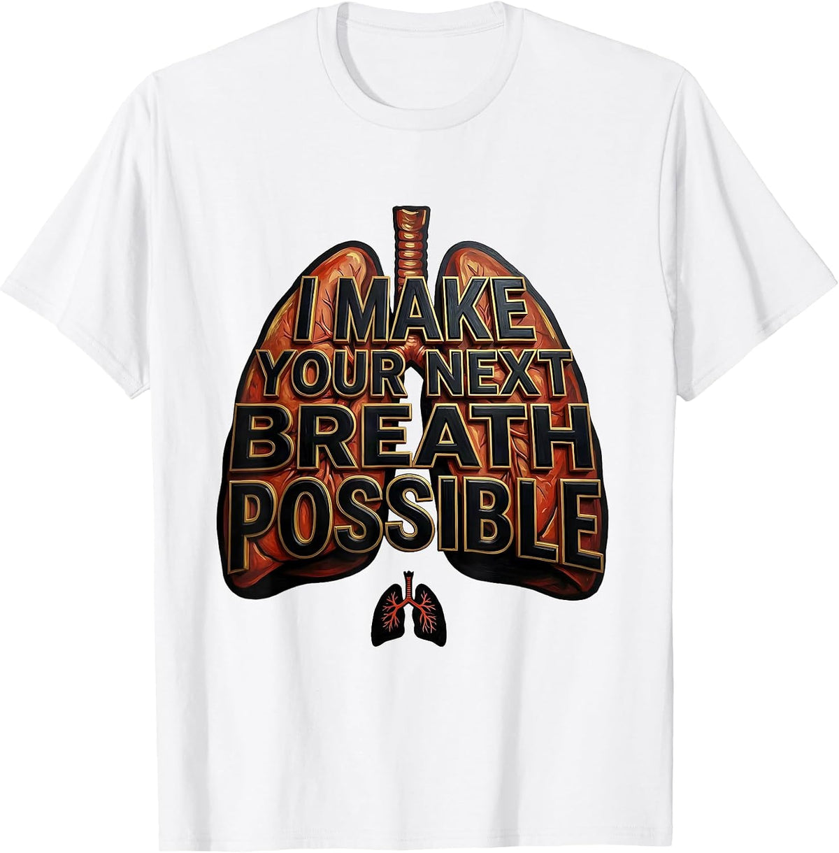 Men's I Make Your Next Breath Possible Funny Respiratory Therapist T-Shirt - White