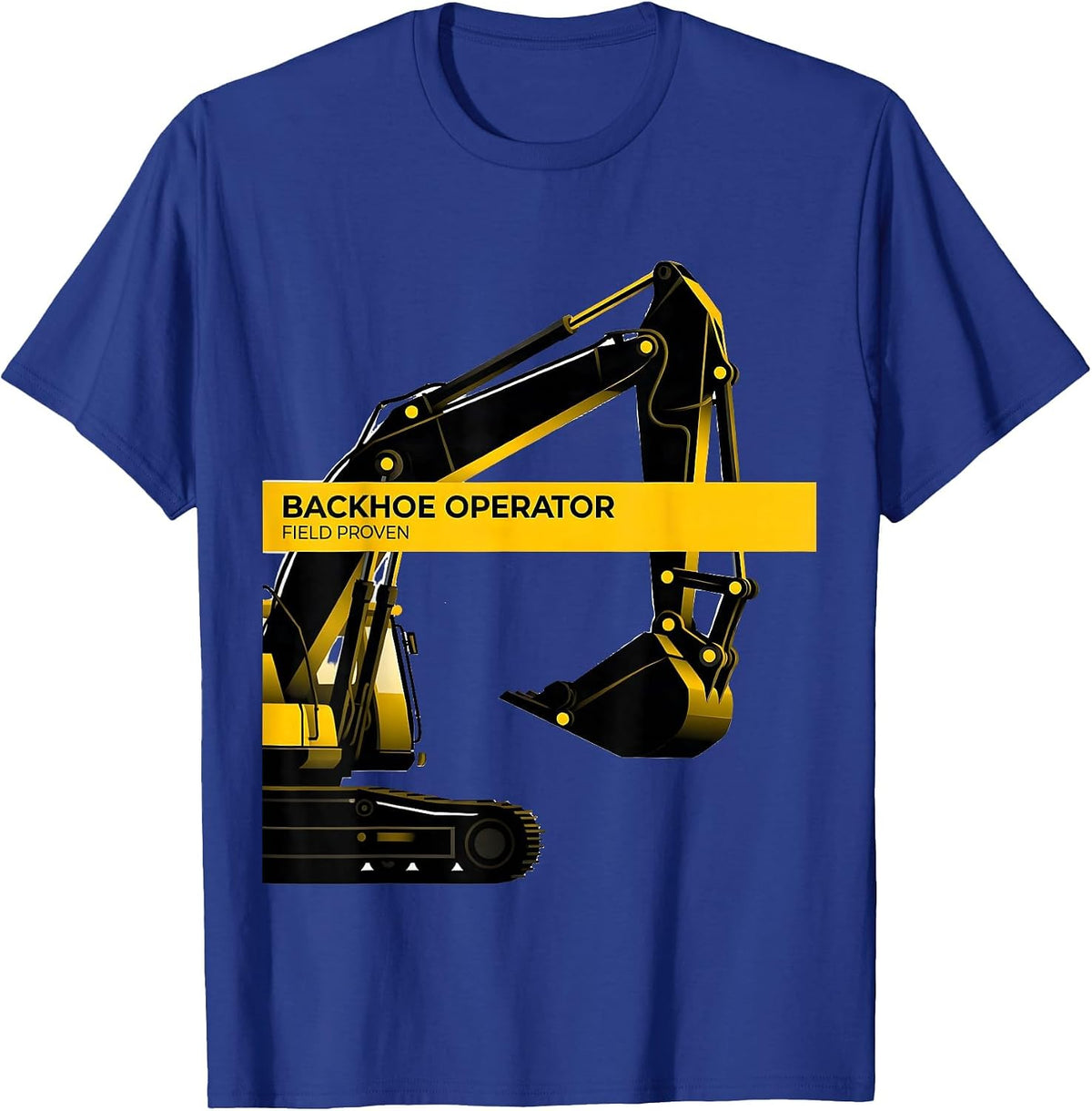 Backhoe Operator Field Proven Funny Construction Humor T-Shirt - Royal Blue