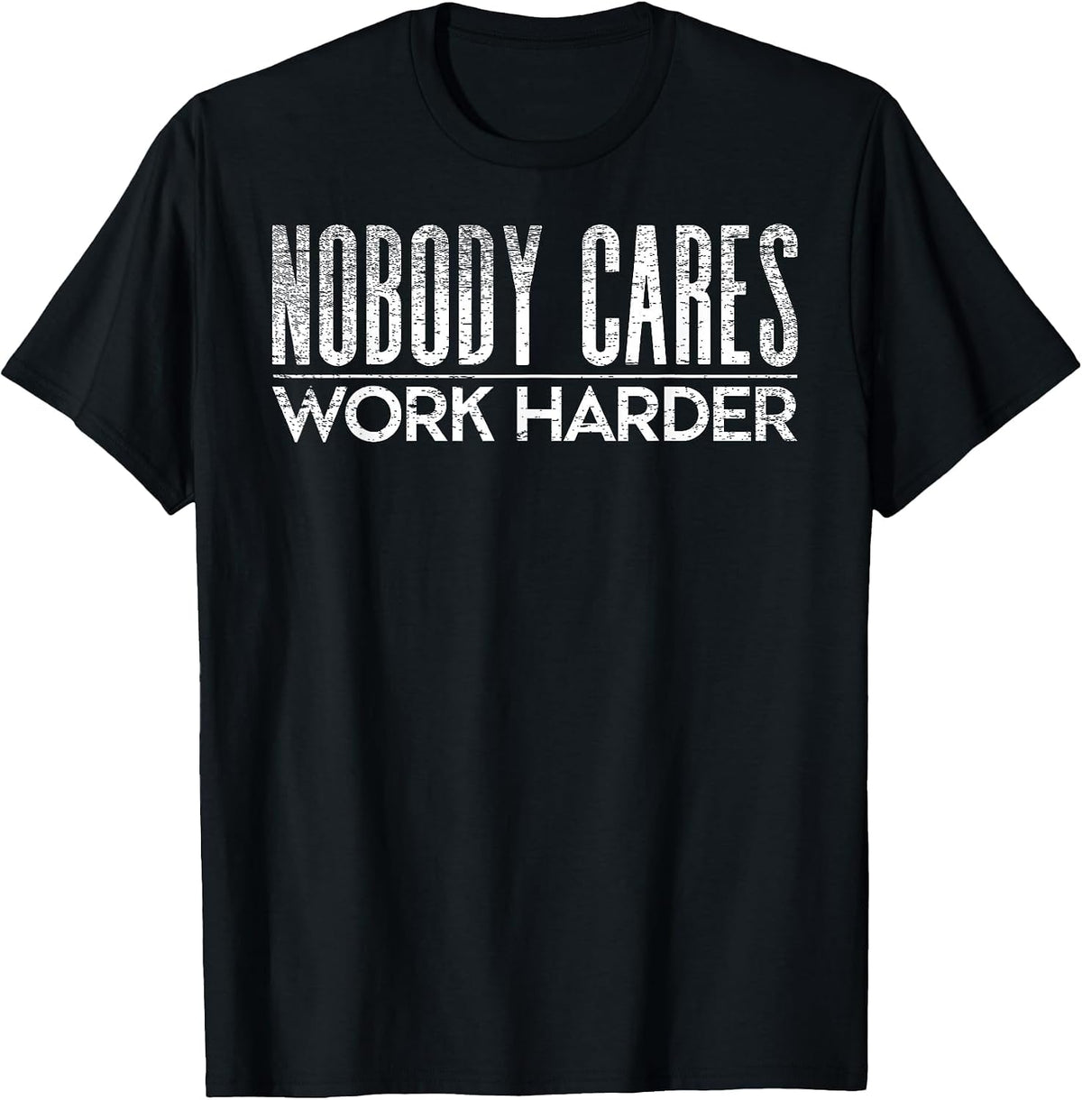 Nobody Cares Work Harder Gym Motivation Tee Weightlifting T-Shirt - Black