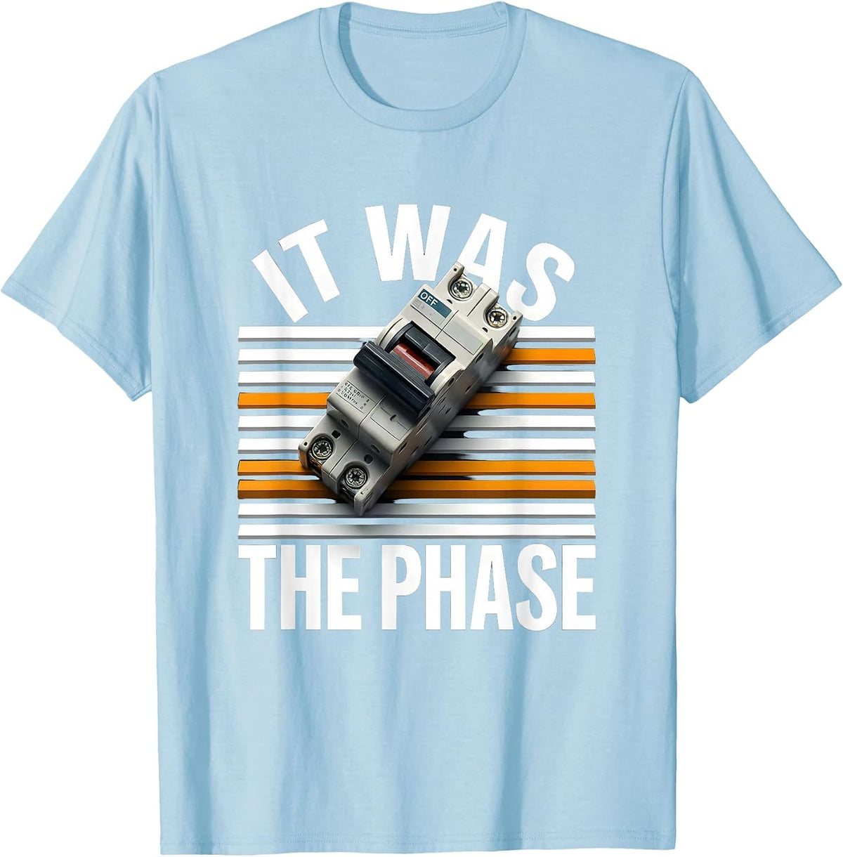 Men's It Was The Phase Funny Electrician Engineer Sarcastic Humor T-Shirt - Baby Blue