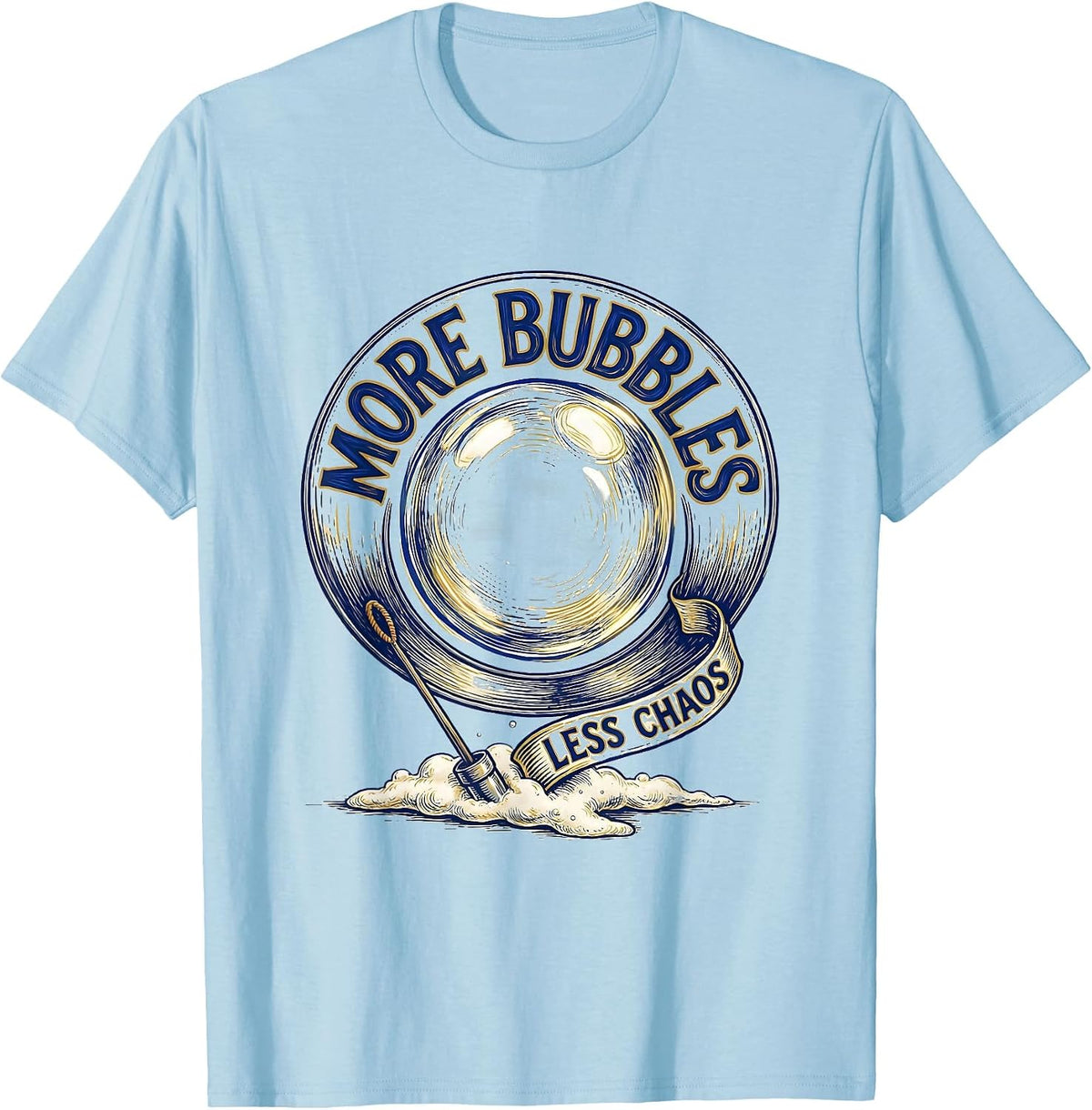 Men's More Bubbles, Less Chaos Playful Bath Bubble Humor Gift T-Shirt - Baby Blue