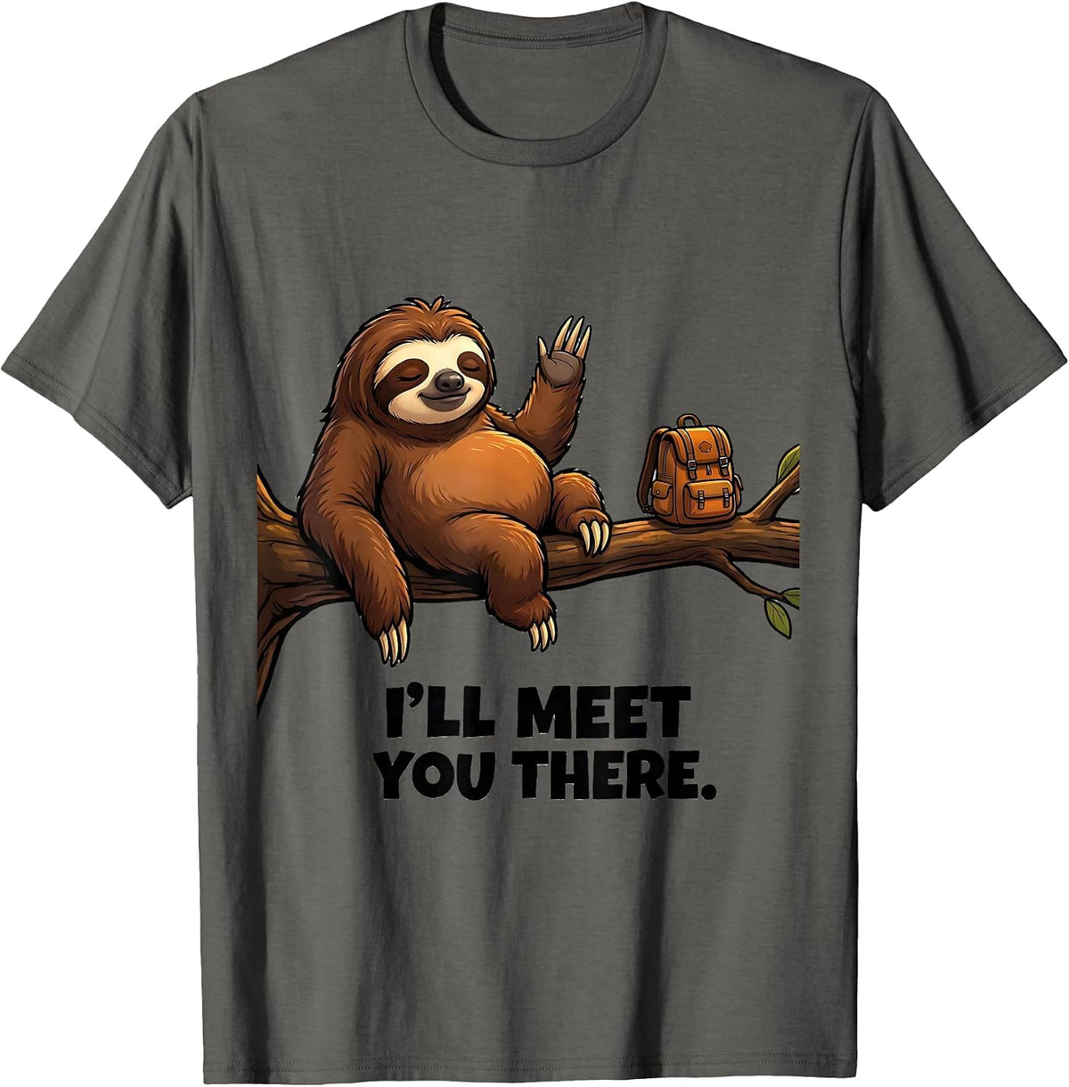 Men's I'll Meet You There Funny Sloth Lazy Humor Gift T-Shirt - Asphalt Grey