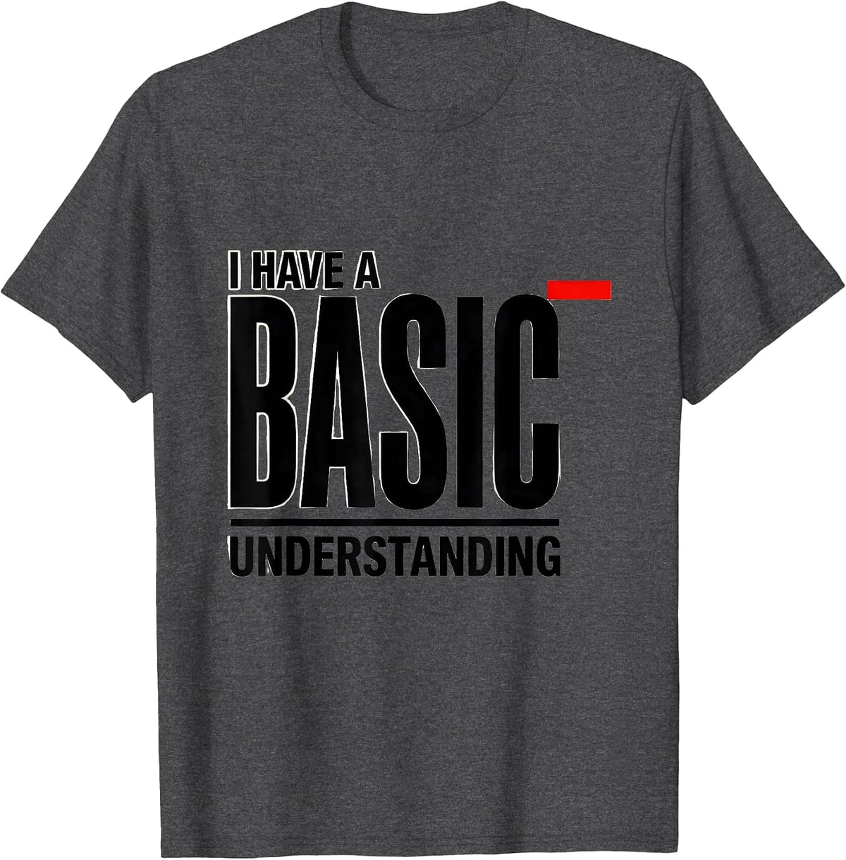 I Have A Basic Understanding Funny Science Chemistry Nerd T-Shirt - Dark Heather Grey
