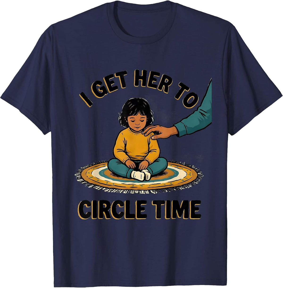 I Get Her To Circle Time Funny Paraprofessional Teacher T-Shirt - Navy Blue