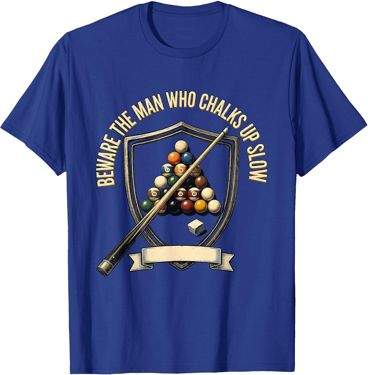 Beware The Man Who Chalks Up Slow Funny Billiards Pool T-Shirt - Royal Blue