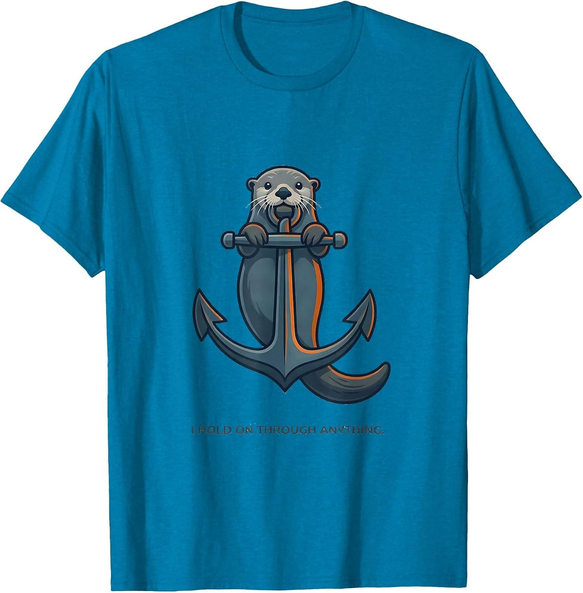I Hold On Through Anything Funny Otter Lover Gift For Kids T-Shirt - Sapphire Blue