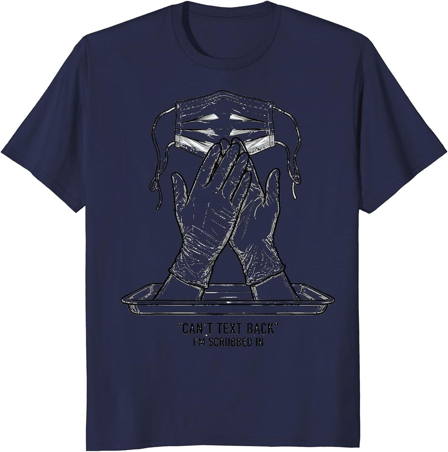Can't Text Back, I'm Scrubbed In Funny Patient Care T-Shirt - Navy Blue