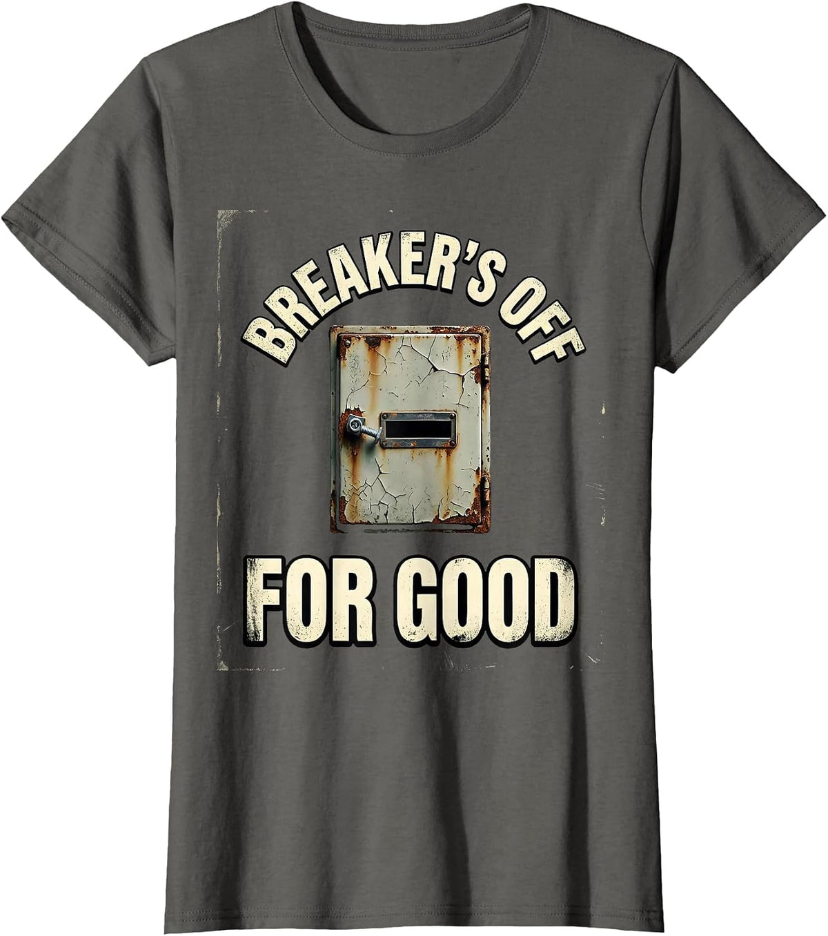 Women's Breaker's Off For Good Funny Electrician Engineer Sarcastic T-Shirt - Asphalt Grey