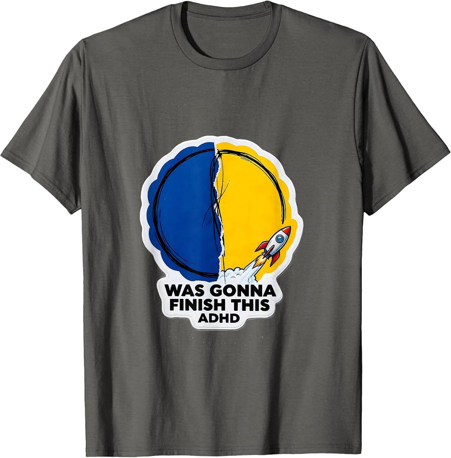 Was Gonna Finish This ADHD Funny Neurodiversity Awareness T-Shirt - Asphalt Grey