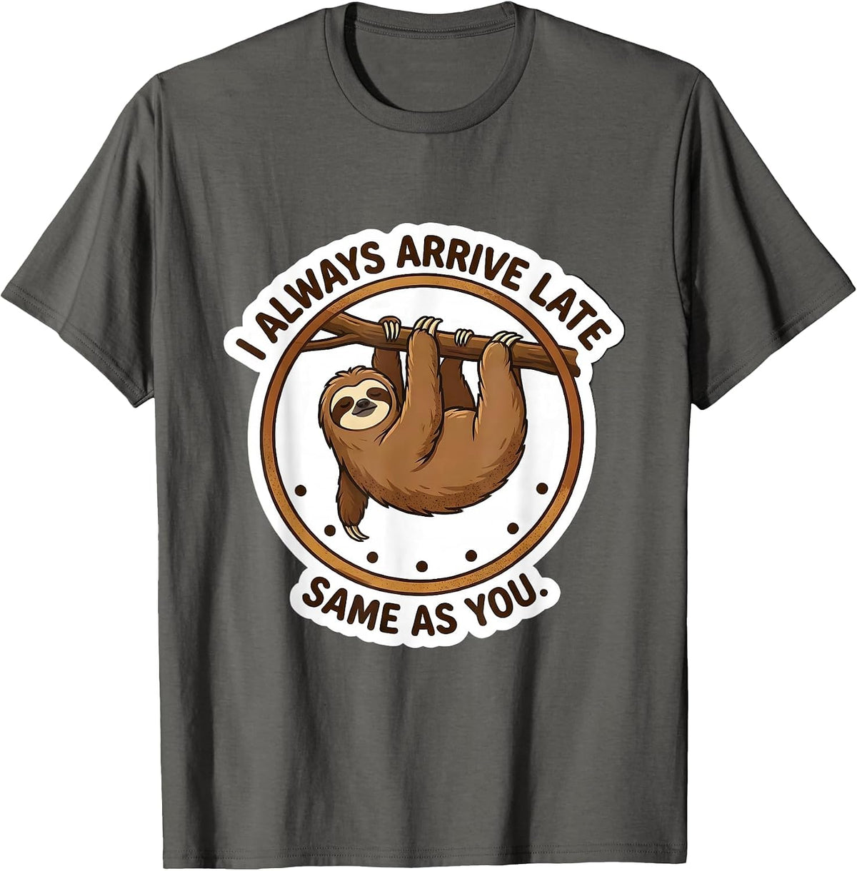 Men's I Always Arrive Late Same As You Funny Sloth Lazy Humor T-Shirt - Asphalt Grey