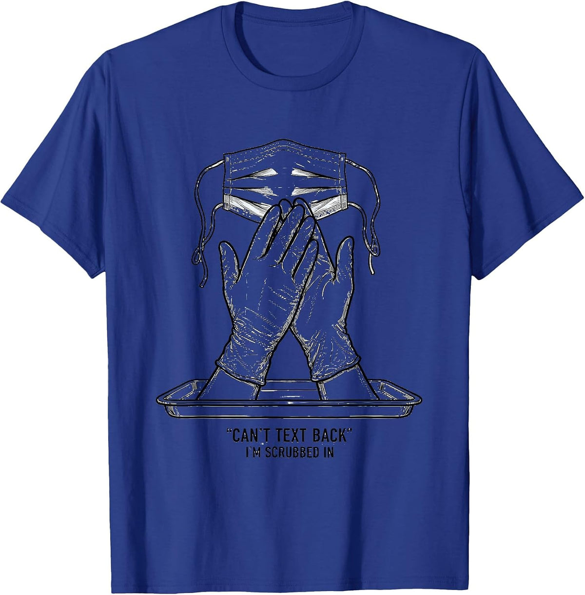 Can't Text Back, I'm Scrubbed In Funny Patient Care T-Shirt - Royal Blue