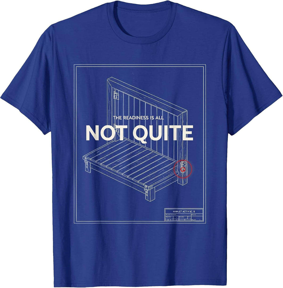 Hamlet, Act V Scene II: The Readiness Is All — Not Quite T-Shirt - Royal Blue