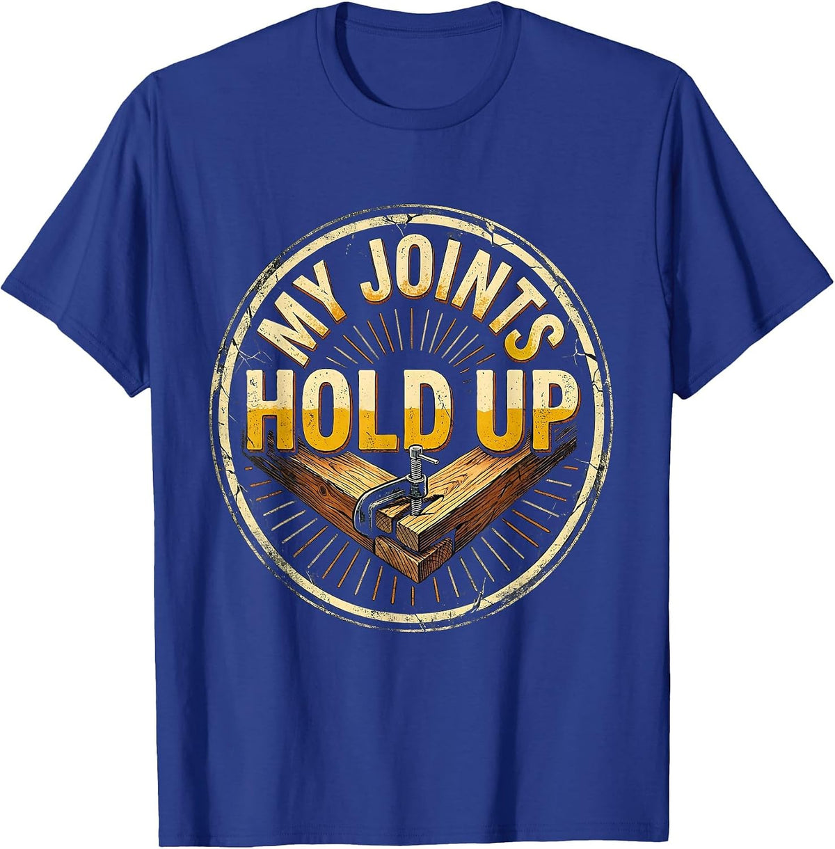 My Joints Hold Up Funny Carpenter Dad Woodworker Humor T-Shirt - Royal Blue