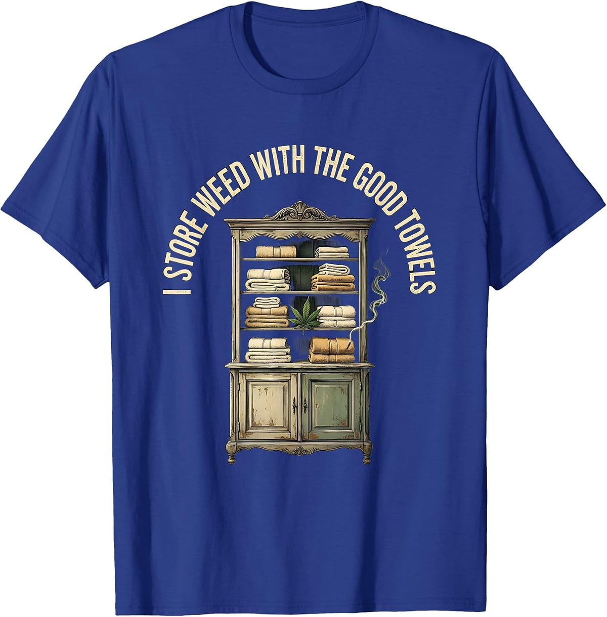 Men's I Store Weed With The Good Towels Funny Stoner Cannabis T-Shirt - Royal Blue