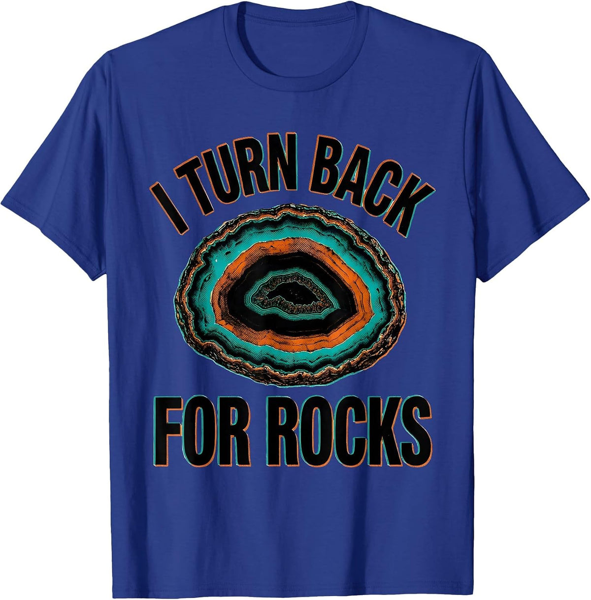 I Turn Back For Rocks Funny Rock Collector Geology Geode T-Shirt - Royal Blue