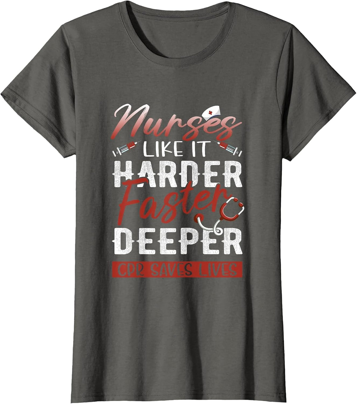 Womens Nurses Like It Harder Faster Deeper CPR Saves Lives T-Shirt - Asphalt Grey