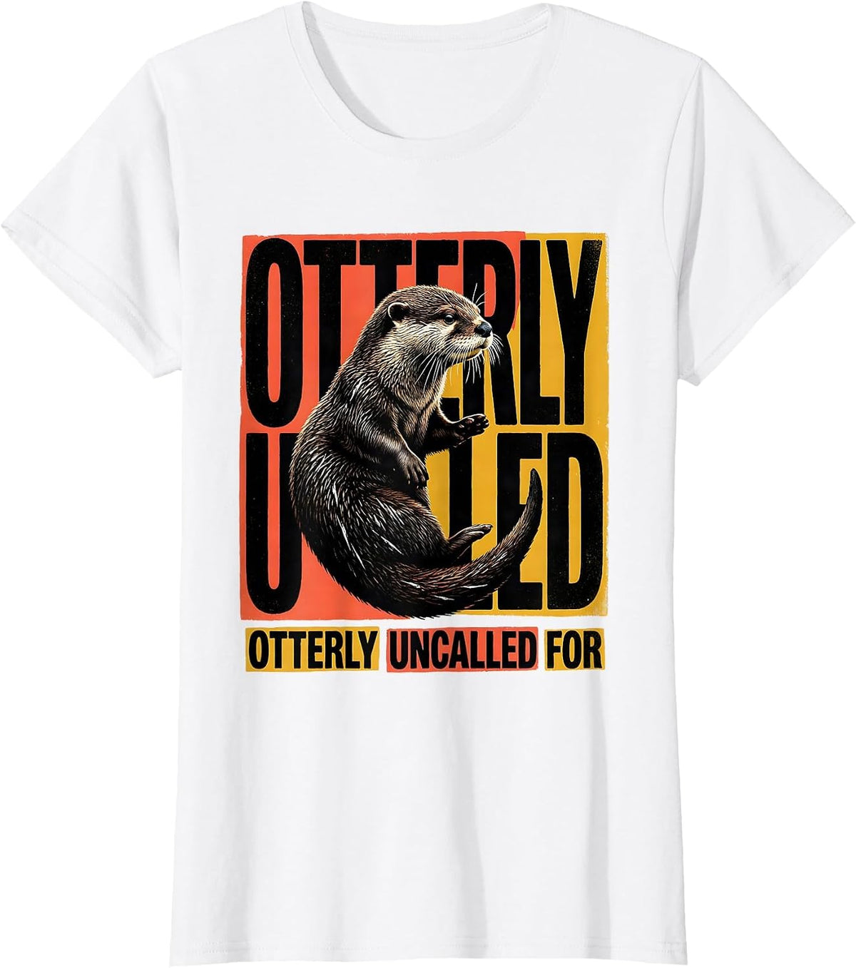 Otterly Uncalled For Funny Otter Lover Novelty Humor T-Shirt - White