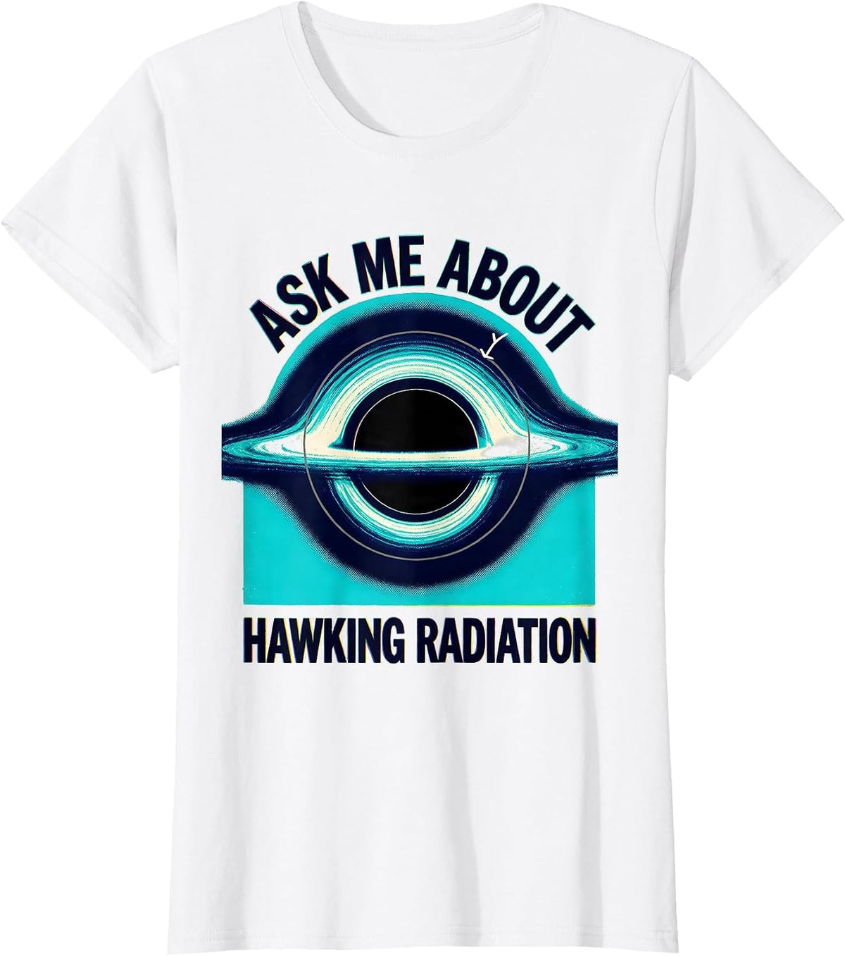 Ask Me About Hawking Radiation Black Hole Physics Diagram T-Shirt - White