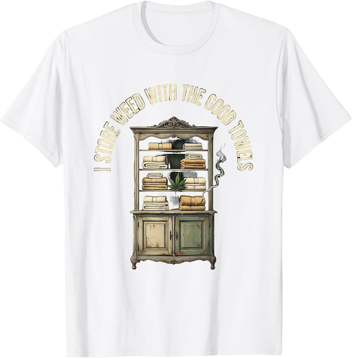 Men's I Store Weed With The Good Towels Funny Stoner Cannabis T-Shirt - White