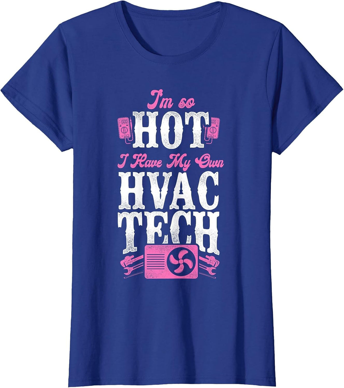 HVAC Technician Tech Pun Vintage I'm So Hot I Have My Own T-Shirt - Royal Blue