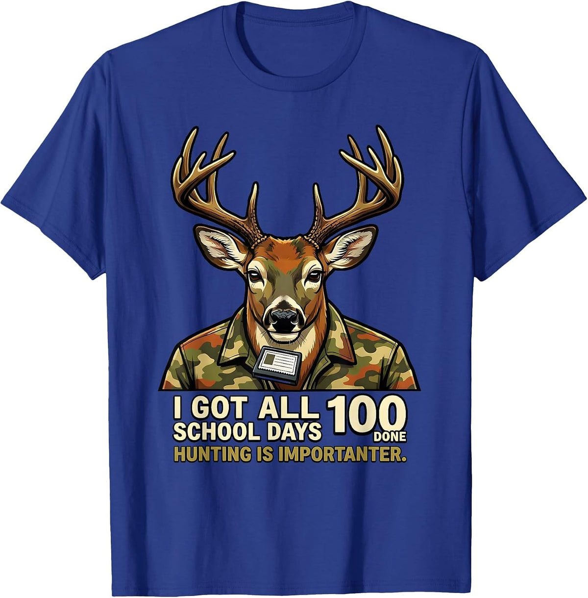 Men's I Got All 100 School Days Done, Hunting Is Importanter T-Shirt - Royal Blue