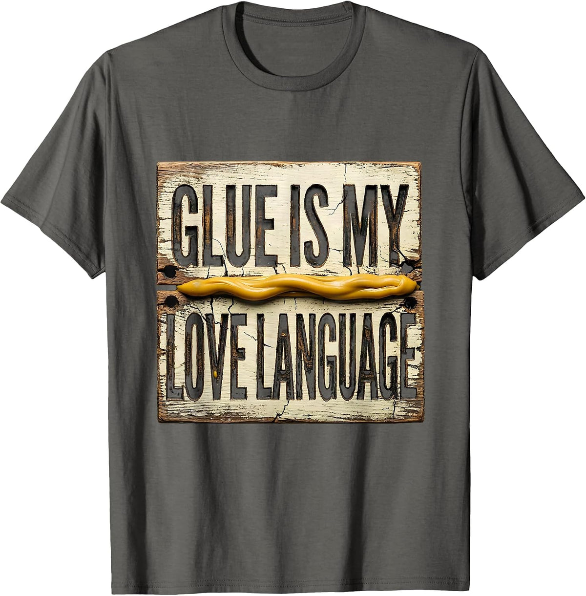 Glue Is My Love Language Funny Carpenter Dad Woodworking T-Shirt - Asphalt Grey
