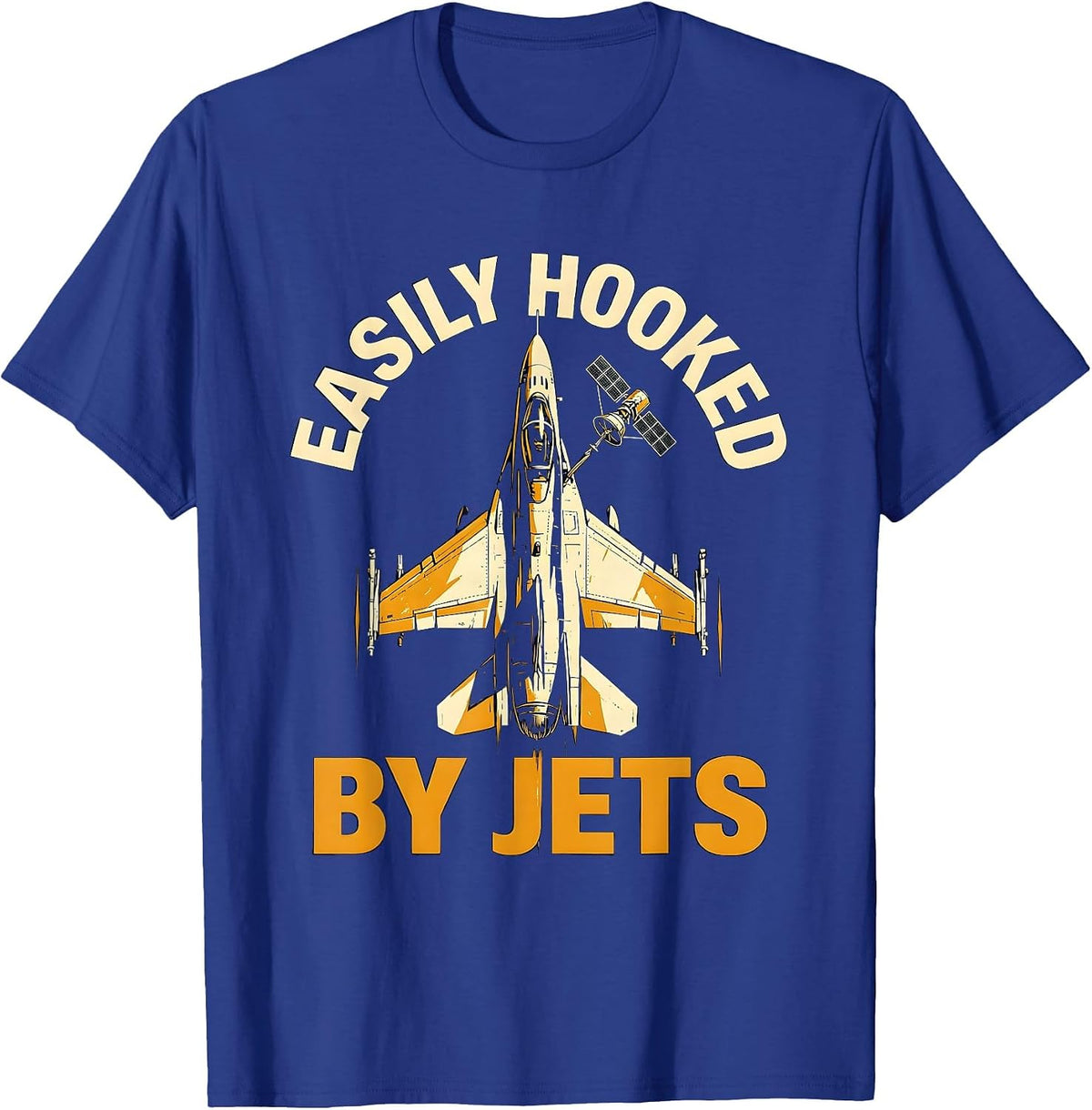 Easily Hooked By Jets Fighter Jet Veteran Aviation Pride T-Shirt - Royal Blue