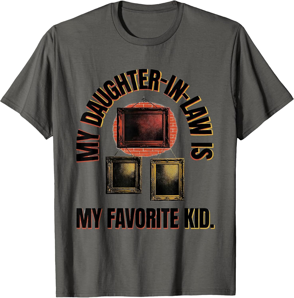 My Daughter-In-Law Is My Favorite Kid Funny Parent Gift T-Shirt - Asphalt Grey