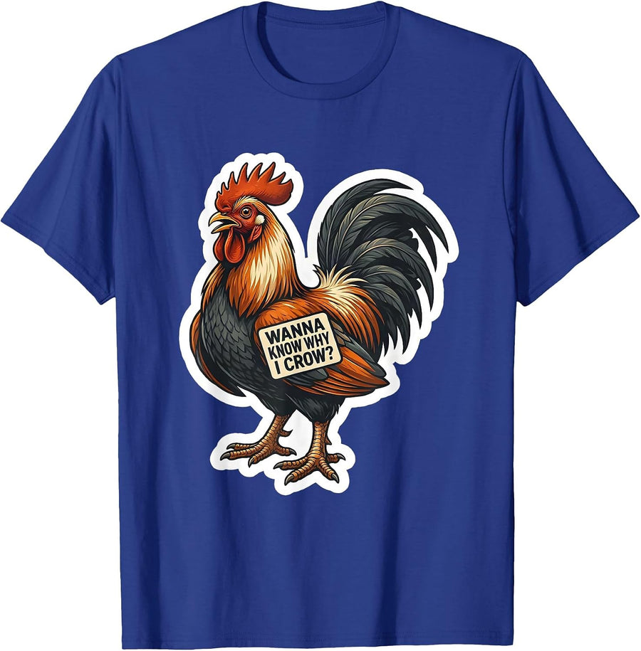 Wanna Know Why I Crow? Funny Rooster Chicken Meme Humor T-Shirt - Royal Blue