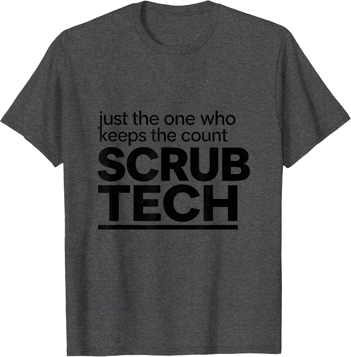 Men's Just The One Who Keeps The Count, Scrub Tech Funny T-Shirt - Dark Heather Grey