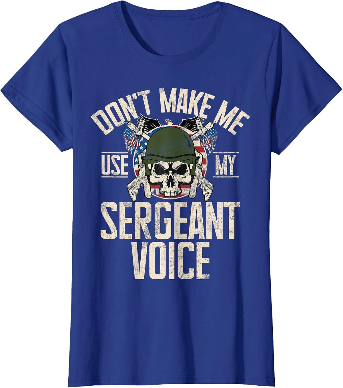 Don't Make Me Use My Sergeant Voice Veteran T-Shirt - Royal Blue