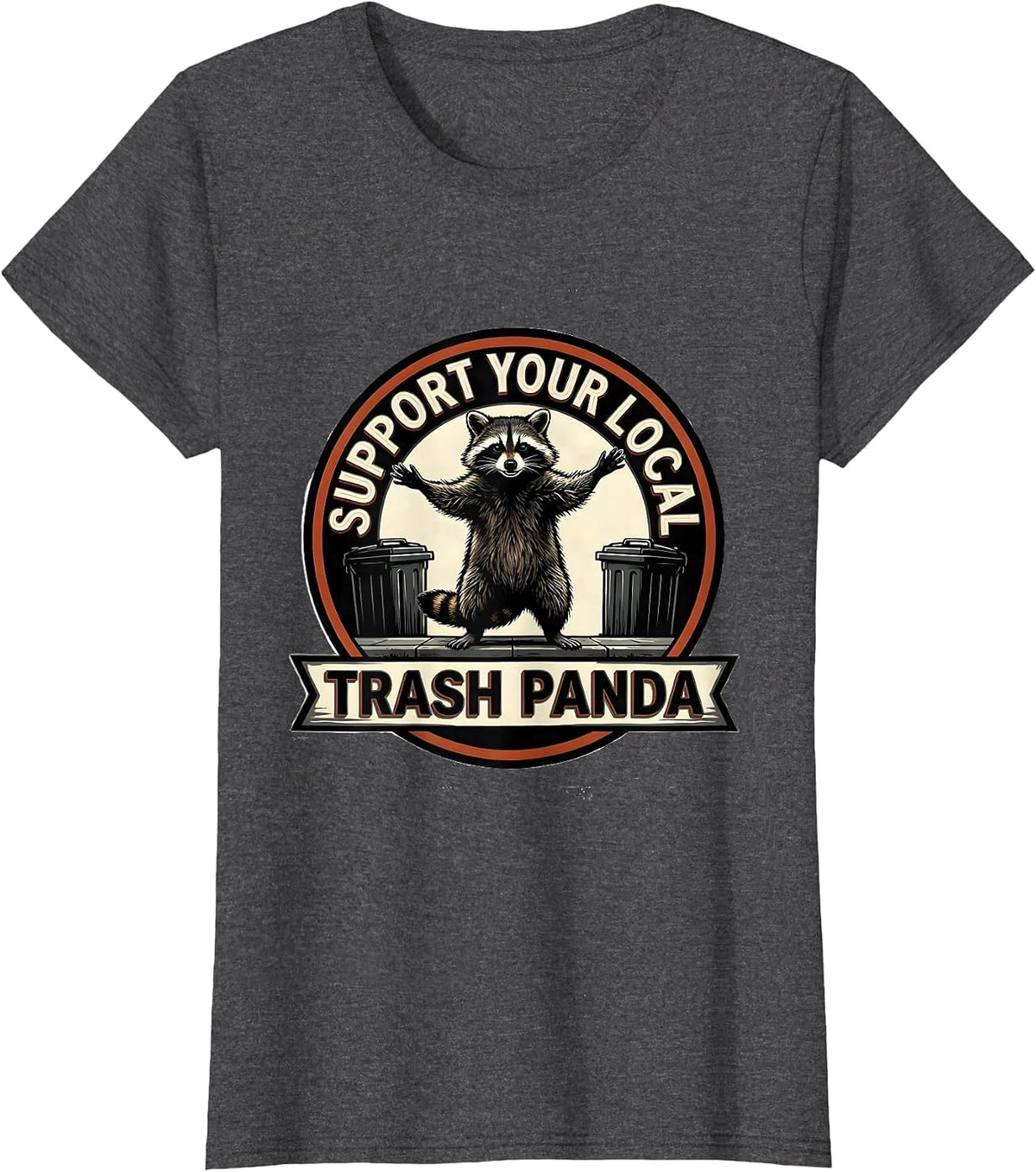 Women's Support Your Local Trash Panda Funny Raccoon Meme Humor T-Shirt - Dark Heather Grey