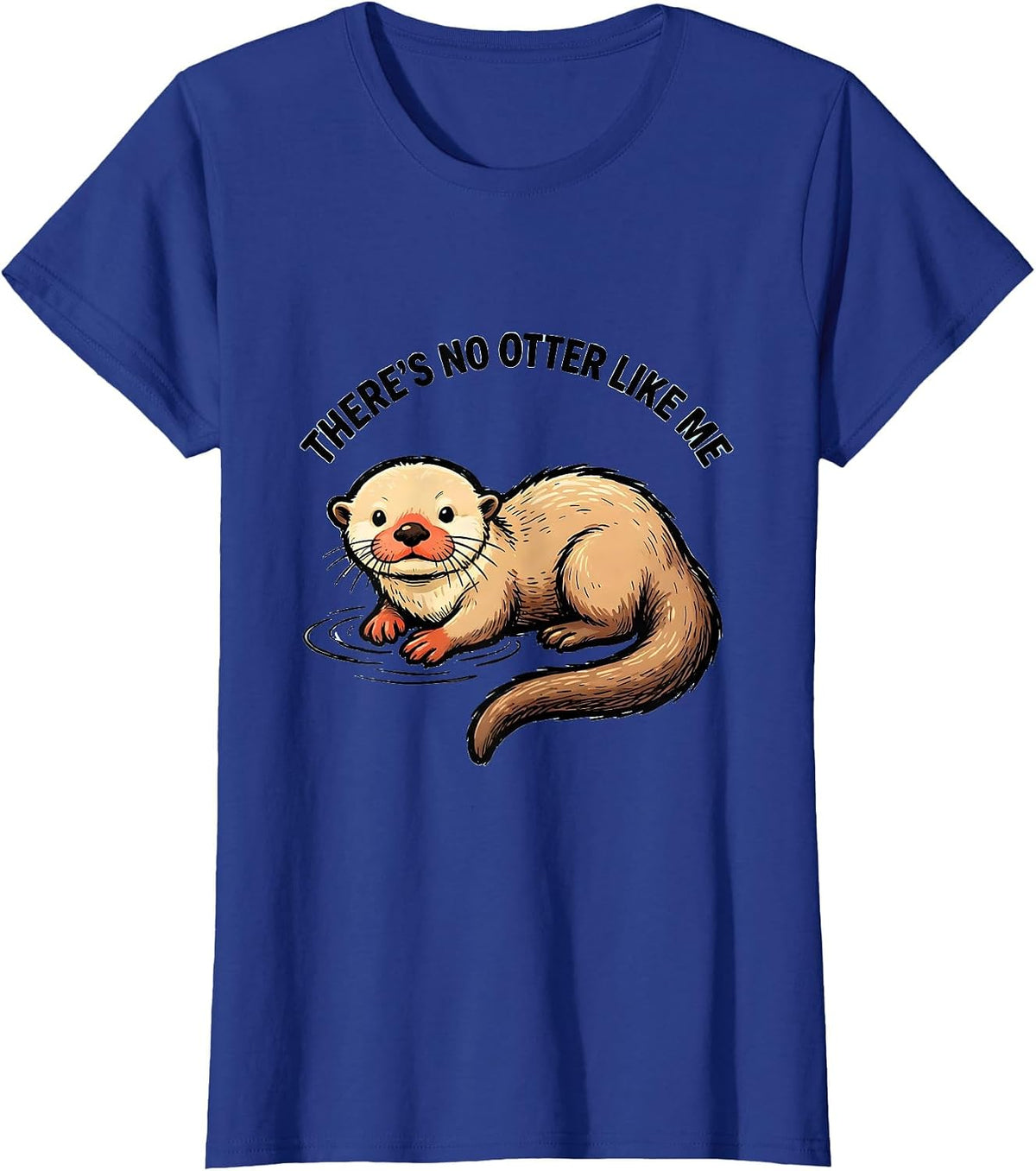Women's There's No Otter Like Me Funny Otter Lover Gift T-Shirt - Royal Blue