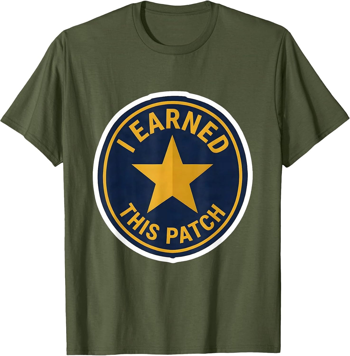 Men's I Earned This Patch Funny Police Officer Gift Law T-Shirt - Olive Green