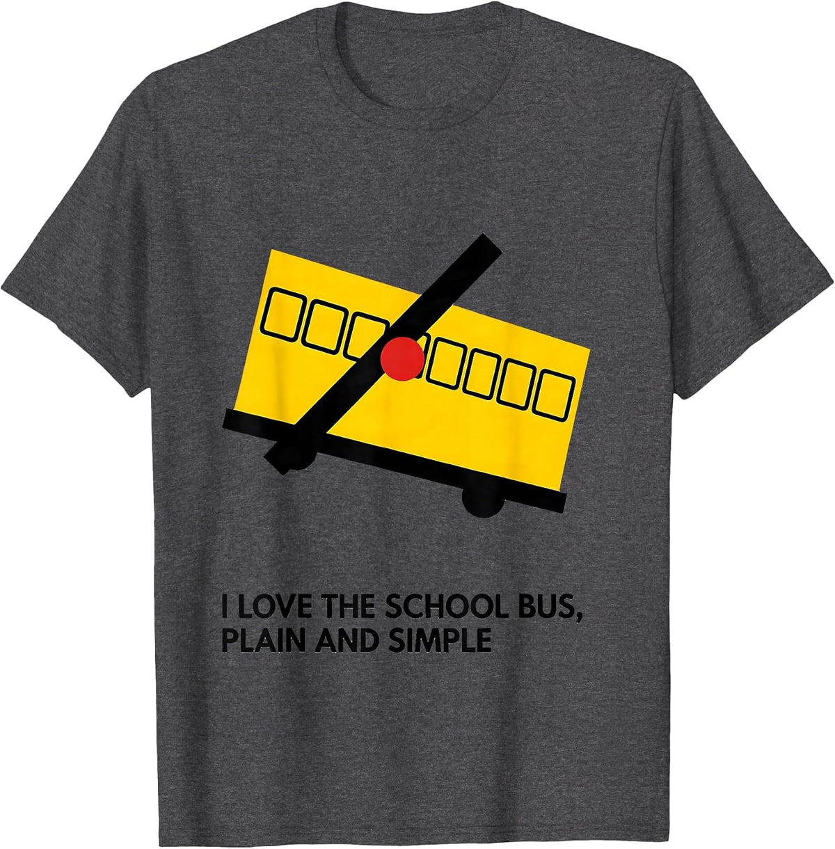 I Love The School Bus, Plain And Simple Funny T-Shirt - Dark Heather Grey