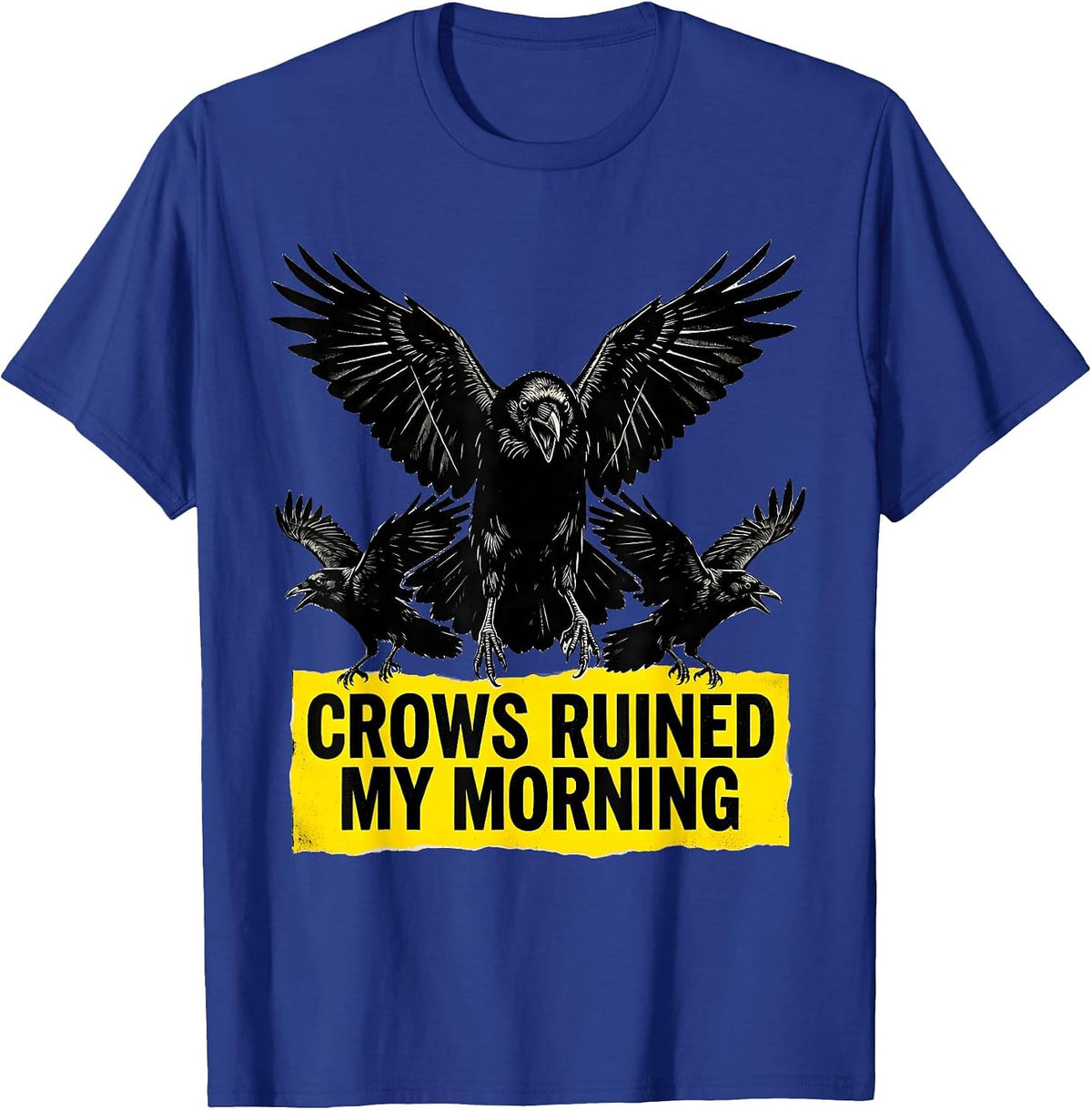 Crows Ruined My Morning Funny Bird Design T-Shirt - Royal Blue