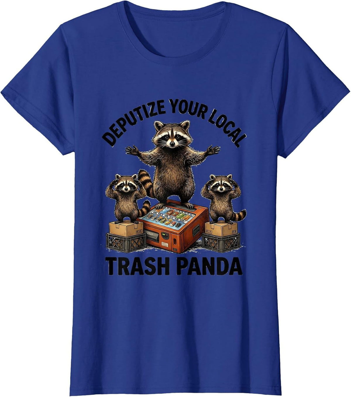 Women's Deputize Your Local Trash Panda Funny Raccoon Meme Humor T-Shirt - Royal Blue